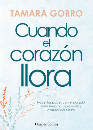 Compra Cuando El Corazón Llora. Hacer Las Paces Con El Pasado Para Mejorar Tu Presente en click.gt