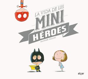 Portada del libro LA VIDA DE LOS MINIHÉROES - Compralo en Aristotelez.com