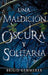 Portada del libro MALDICIÓN OSCURA 1: UNA MALDICIÓN OSCURA Y SOLITARIA - Compralo en Aristotelez.com