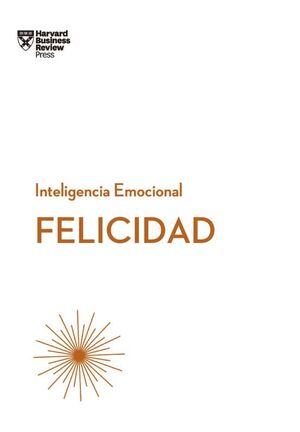 Portada del libro FELICIDAD: SERIE INTELIGENCIA EMOCIONAL HBR - Compralo en Aristotelez.com