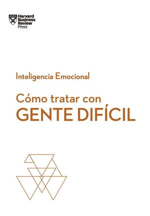 Portada del libro COMO TRATAR CON GENTE DIFICIL (SERIE INTELIGENCIA EMOCIONAL HBR - Compralo en Aristotelez.com