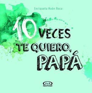 10 Veces Te Quiero Papá / Pd.. Aristotelez.com es tu primera opción en libros.