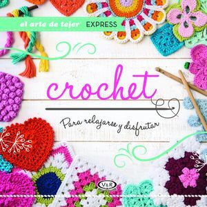 Compra El Arte De Tejer Express. Crochet Para Relajarse Y Disfrutar en click.gt