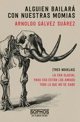 Alguien Bailara Con Nuestras Momias [tres Novelas]. Todo lo que buscas lo encuentras en Aristotelez.com.