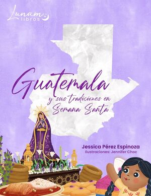 Compra Guatemala Y Sus Tradiciones En Semana Santa en click.gt