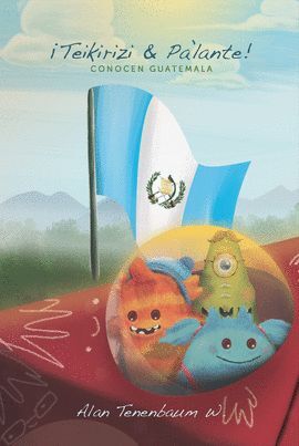 Portada del libro TEIKIRIZI & PALANTE! CONOCEN GUATEMALA - Compralo en Aristotelez.com