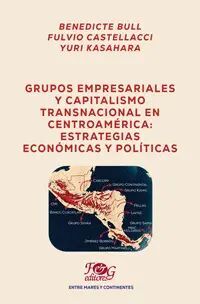 Compra Grupos Empresariales Y Capitalismo Transnacional En Centroamérica: Estrategias Económicas Y Políticas en click.gt