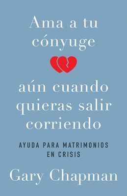 Portada del libro AMA A TU CONYUGE AUN CUANDO QUIERAS SALIR CORRIENDO - Compralo en Aristotelez.com