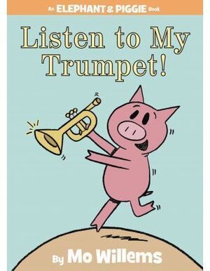 Portada del libro LISTEN TO MY TRUMPET! (AN ELEPHANT AND PIGGIE BOOK) - Compralo en Aristotelez.com