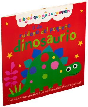 Portada del libro EL DIA RUIDOSO DEL PEQUEÑO DINOSAURIO: LIBROS QUE NO SE ROMPEN - Compralo en Aristotelez.com