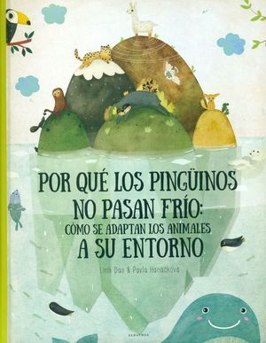 Portada del libro COMO SE ADAPTAN LOS ANIMALES SU ENTORNO: PORQUE LOS PINGUINOS NO PASAN FRIO - Compralo en Aristotelez.com