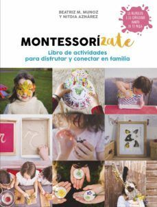 Portada del libro MONTESSORIZATE: LIBRO DE ACTIVIDADES PARA DISFRUTAR Y CONECTAR CON TU FAMILIA - Compralo en Zerobolas.com