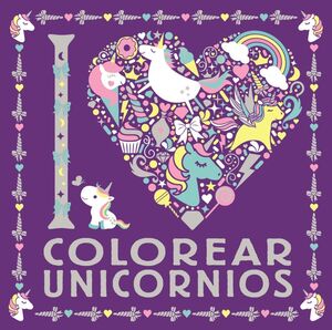 Portada del libro I LOVE COLOREAR UNICORNIOS - Compralo en Aristotelez.com