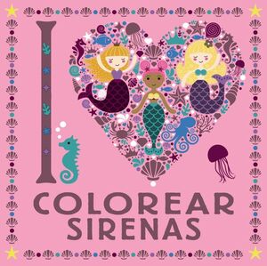 Portada del libro I LOVE COLOREAR SIRENAS - Compralo en Zerobolas.com