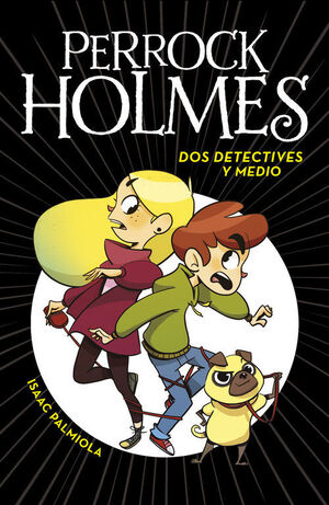 Portada del libro PERROCK HOLMES 1: DOS DETECTIVES Y MEDIO - Compralo en Aristotelez.com