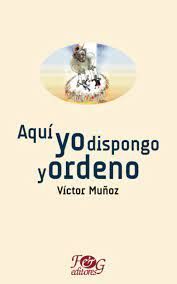 Portada del libro AQUI YO DISPONGO Y ORDENO - Compralo en Aristotelez.com